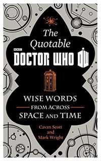 Access [PDF EBOOK EPUB KINDLE] The Official Quotable Doctor Who: Wise Words From Across Space and Ti