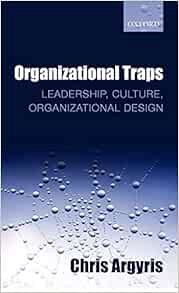 [View] PDF EBOOK EPUB KINDLE Organizational Traps: Leadership, Culture, Organizational Design by Chr