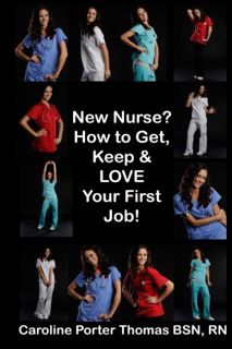 Access PDF EBOOK EPUB KINDLE New Nurse?: How to Get, Keep and LOVE Your First Nursing Job! by  Carol