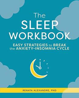 [GET] EPUB KINDLE PDF EBOOK The Sleep Workbook: Easy Strategies to Break the Anxiety-Insomnia Cycle