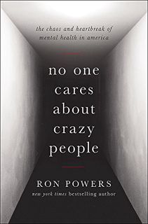 VIEW [KINDLE PDF EBOOK EPUB] No One Cares About Crazy People: The Chaos and Heartbreak of Mental Hea