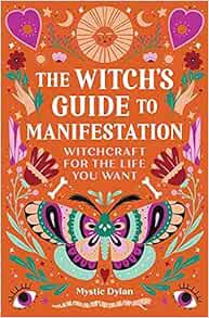 ACCESS PDF EBOOK EPUB KINDLE The Witch's Guide to Manifestation: Witchcraft for the Life You Want by