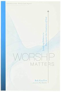 [Read] [PDF EBOOK EPUB KINDLE] Worship Matters: Leading Others to Encounter the Greatness of God by