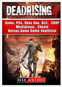 [VIEW] KINDLE PDF EBOOK EPUB Dead Rising 4 Game, Ps4, Xbox One, DLC, Coop, Multiplayer, Cheats, Hero