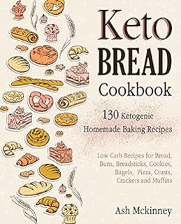 [VIEW] EPUB KINDLE PDF EBOOK Keto Bread Cookbook: 130 Ketogenic Homemade Baking Recipes by Ash Mckin