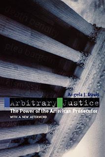 [Access] [EPUB KINDLE PDF EBOOK] Arbitrary Justice: The Power of the American Prosecutor by  Angela