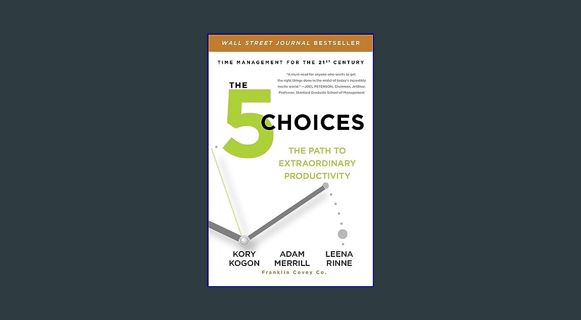 Download Online The 5 Choices: The Path to Extraordinary Productivity     Paperback – April 5, 2016