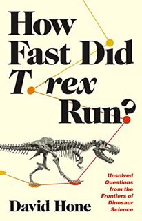 [Get] [EPUB KINDLE PDF EBOOK] How Fast Did T. rex Run?: Unsolved Questions from the Frontiers of Din