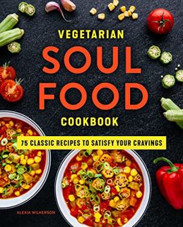 [GET] PDF EBOOK EPUB KINDLE Vegetarian Soul Food Cookbook: 75 Classic Recipes to Satisfy Your Cravin