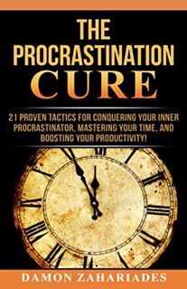 [Access] EBOOK EPUB KINDLE PDF The Procrastination Cure: 21 Proven Tactics For Conquering Your Inner