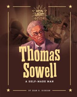 [ACCESS] [EBOOK EPUB KINDLE PDF] Thomas Sowell: A Self-Made Man (Heroes of Liberty) by  Heroes  of L