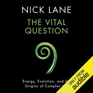 View KINDLE PDF EBOOK EPUB The Vital Question: Energy, Evolution, and the Origins of Complex Life by