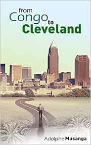 [Read] PDF EBOOK EPUB KINDLE From Congo to Cleveland by Adolphe Musanga 📌