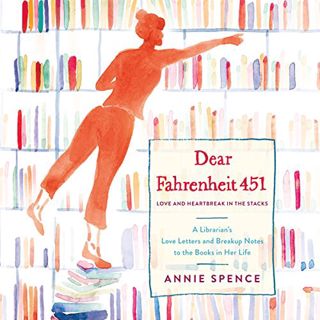 Access PDF EBOOK EPUB KINDLE Dear Fahrenheit 451: Love and Heartbreak in the Stacks by  Annie Spence