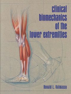 Get [EPUB KINDLE PDF EBOOK] Clinical Biomechanics of the Lower Extremities by  Ronald L. Valmassy DP