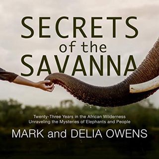 [Get] [EPUB KINDLE PDF EBOOK] Secrets of the Savanna: Twenty-Three Years in the African Wilderness U