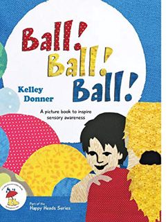VIEW EBOOK EPUB KINDLE PDF Ball! Ball! Ball!: A picture book to inspire sensory awareness (Happy Hea