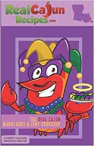 [VIEW] [PDF EBOOK EPUB KINDLE] The Real Cajun Mardi Gras & Lent Cookbook by Chrissy LeMaire,Brandon