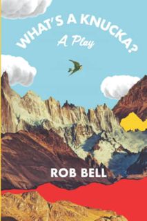 [Get] [KINDLE PDF EBOOK EPUB] What's a Knucka?: A play by  Rob Bell 🎯