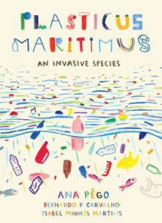 View [EBOOK EPUB KINDLE PDF] Plasticus Maritimus: An Invasive Species by  Ana Pego,Isabel Minhós Mar