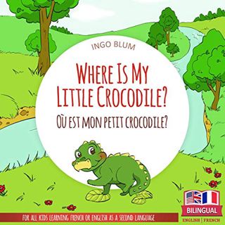 READ EPUB KINDLE PDF EBOOK Where Is My Little Crocodile? - Où est mon petit crocodile?: Bilingual En