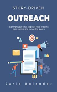 VIEW [KINDLE PDF EBOOK EPUB] Story-Driven Outreach: 2x or more your email response rates by telling