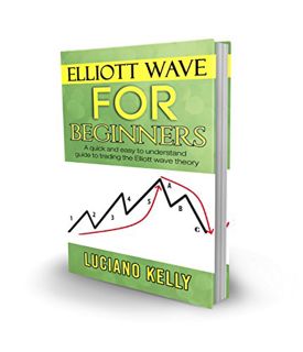 [View] EPUB KINDLE PDF EBOOK Elliott Wave For Beginners: A Quick And Easy To Understand Guide To Tra