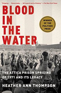 [Access] EPUB KINDLE PDF EBOOK Blood in the Water: The Attica Prison Uprising of 1971 and Its Legacy