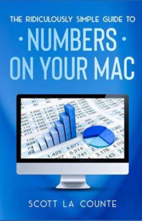 [Read] KINDLE PDF EBOOK EPUB The Ridiculously Simple Guide To Numbers For Mac by  Scott La Counte 💕