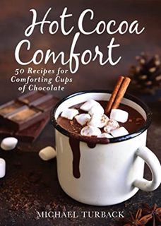 Read EPUB KINDLE PDF EBOOK Hot Cocoa Comfort: 50 Recipes for Comforting Cups of Chocolate by  Michae