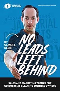 VIEW EPUB KINDLE PDF EBOOK No leads Left Behind: Sales and Marketing tactics for commercial cleaning