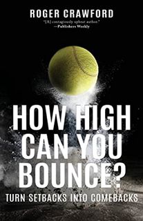Read [EBOOK EPUB KINDLE PDF] How High Can You Bounce?: Turn Setbacks into Comebacks by  Roger Crawfo