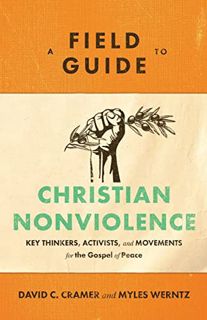 [READ] [PDF EBOOK EPUB KINDLE] A Field Guide to Christian Nonviolence: Key Thinkers, Activists, and