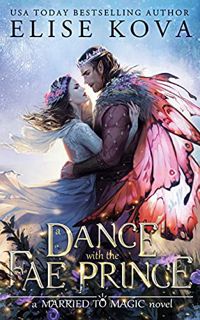 ACCESS EPUB KINDLE PDF EBOOK A Dance with the Fae Prince (Married to Magic) by  Elise Kova 💙
