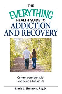 [GET] KINDLE PDF EBOOK EPUB The Everything Health Guide to Addiction and Recovery: Control your beha