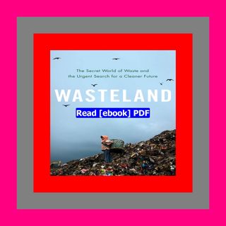 Read [ebook](PDF) Wasteland The Secret World of Waste and the Urgent S