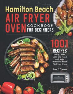 [VIEW] EPUB KINDLE PDF EBOOK Hamilton Beach Air Fryer Oven Cookbook for Beginners: 1001 Recipes to F