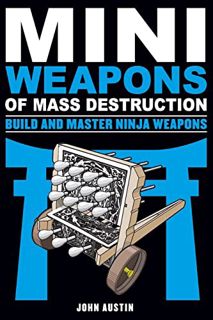 [GET] [KINDLE PDF EBOOK EPUB] Mini Weapons of Mass Destruction: Build and Master Ninja Weapons (5) b