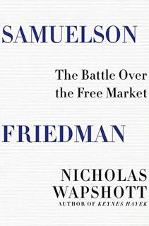 [Get] [KINDLE PDF EBOOK EPUB] Samuelson Friedman: The Battle Over the Free Market by  Nicholas Wapsh