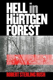 Access [KINDLE PDF EBOOK EPUB] Hell in Hurtgen Forest: The Ordeal and Triumph of an American Infantr