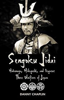 [Get] [PDF EBOOK EPUB KINDLE] Sengoku Jidai. Nobunaga, Hideyoshi, and Ieyasu: Three Unifiers of Japa