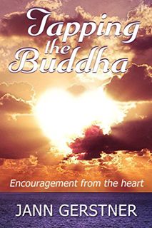 [GET] [PDF EBOOK EPUB KINDLE] Tapping the Buddha: Encouragement from the heart by  Jann Gerstner 📦