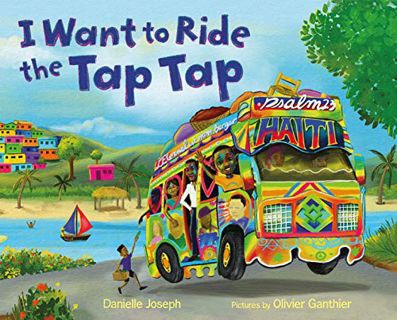 [Access] [KINDLE PDF EBOOK EPUB] I Want to Ride the Tap Tap by  Danielle Joseph &  Olivier Ganthier