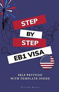 [VIEW] EBOOK EPUB KINDLE PDF Step by Step EB1 VISA: USA Employment Based Green Card Self Petition wi