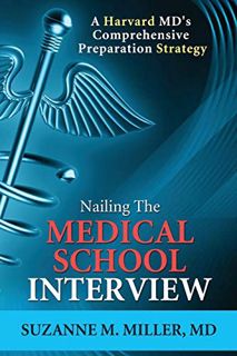 View EPUB KINDLE PDF EBOOK Nailing the Medical School Interview: A Harvard MD's Comprehensive Prepar