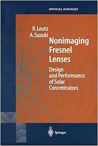 ACCESS [KINDLE PDF EBOOK EPUB] Nonimaging Fresnel Lenses: Design and Performance of Solar Concentrat