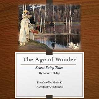 [READ] [KINDLE PDF EBOOK EPUB] The Age of Wonder: Select Fairy Tales by  Alexei Tolstoy,Jim Spring,T