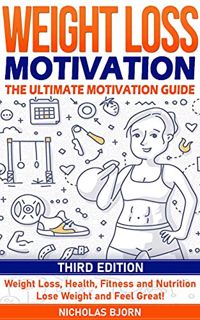 [VIEW] PDF EBOOK EPUB KINDLE Weight Loss Motivation: The Ultimate Motivation Guide: Weight Loss, Hea