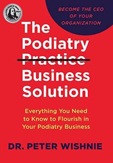 [View] EPUB KINDLE PDF EBOOK The Podiatry Practice Business Solution: Everything You Need to Know to