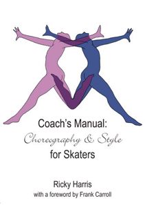 VIEW PDF EBOOK EPUB KINDLE Coach's Manual on Choreography and Style for Skaters by  Ricky Harris &